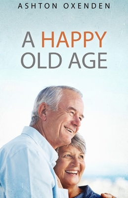A Happy Old Age - Oxenden, Ashton