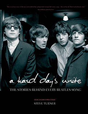 A Hard Day's Write: The Stories Behind Every Beatles Song - Turner, Steve