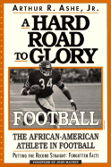A Hard Road to Glory: A History of the African American Athlete: Football - Ashe, Arthur R, Jr., and Mackey, John (Designer)