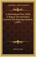 A Harmaskonyvhoz, Majd a Magyar Torvenytarhoz Csatolva Volt Regi Jogszabalyok (1903)