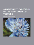A Harmonized Exposition of the Four Gospels; Volume 3