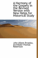 A Harmony of the Gospels in the Revised Version: With New Helps for Historical Study