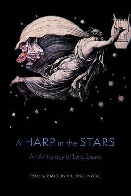 A Harp in the Stars: An Anthology of Lyric Essays - Noble, Randon Billings (Editor)