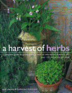 A Harvest of Herbs: A Complete Guide to Growing Herbs, with an Informative Directory and Over 120 Recipe and Gift Ideas
