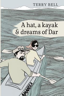 A hat, a kayak and dreams of Dar - Bell, Terry