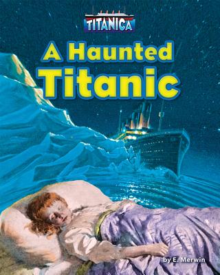 A Haunted Titanic - Merwin, E