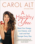 A Healthy You: Boost Your Energy, Live Cleaner, and Look and Feel Younger Every Day