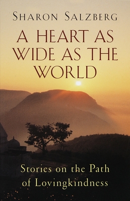 A Heart as Wide as the World: Stories on the Path of Lovingkindness - Salzberg, Sharon
