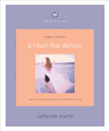 A Heart That Dances: Satisfy Your Desire for Intimacy with God