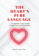 A heart's pure language: Communicating Openly Through Empathy, Trust and Understanding