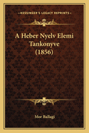 A Heber Nyelv Elemi Tankonyve (1856)