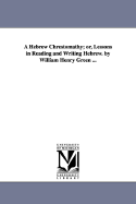 A Hebrew Chrestomathy; or, Lessons in Reading and Writing Hebrew. by William Henry Green ... - Green, William Henry