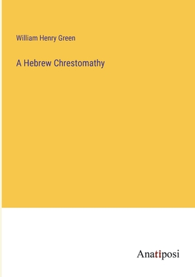 A Hebrew Chrestomathy - Green, William Henry