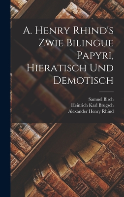 A. Henry Rhind's Zwie Bilingue Papyri, Hieratisch Und Demotisch - Brugsch, Heinrich Karl, and Birch, Samuel, and Rhind, Alexander Henry