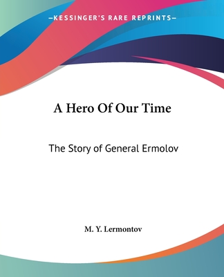 A Hero Of Our Time: The Story of General Ermolov - Lermontov, M Y