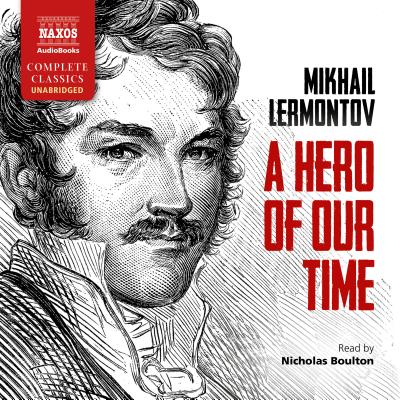 A Hero of Our Time - Lermontov, M.IU, and Boulton, Nicholas (Read by), and Wisdom, J. H. (Translated by)