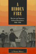 A Hidden Fire: Russian and Japanese Cultural Encounters, 1868-1926