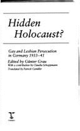 A Hidden Holocaust: Lesbian & Gay Persecution in Germany 1933-1945 - Grau, Gunter, and Schoppmann, Claudia, Professor