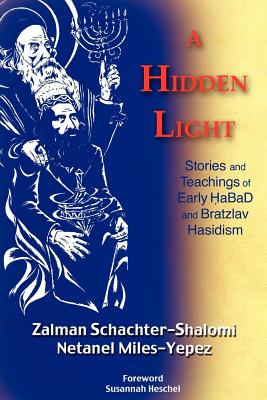 A Hidden Light: Stories and Teachings of Early Habad and Bratzlav Hasidism - Schachter-Shalomi, Zalman M, and Miles-Yepez, Netanel