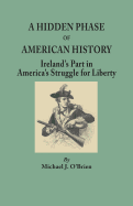 A Hidden Phase of American History; Ireland's Part in America's Struggle for Liberty