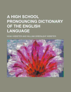 A High-School Pronouncing Dictionary of the English Language