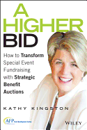 A Higher Bid: How to Transform Special Event Fundraising with Strategic Auctions