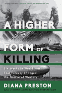 A Higher Form of Killing: Six Weeks in World War I That Forever Changed the Nature of Warfare