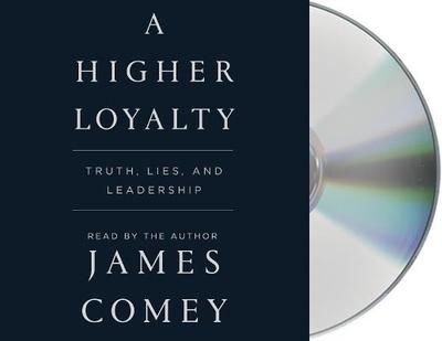 A Higher Loyalty: Truth, Lies, and Leadership - Comey, James (Read by)