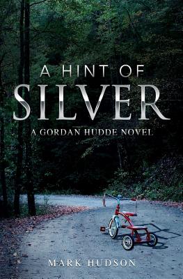 A Hint Of Silver: A Gordan Hudde Novel - Hudson, Mark
