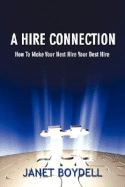 A Hire Connection: How to Make Your Next Hire Your Best Hire - Boydell, Janet