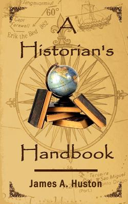 A Historian's Handbook - Huston, James A