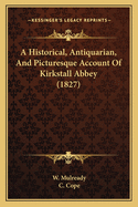 A Historical, Antiquarian, and Picturesque Account of Kirkstall Abbey (1827)