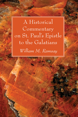 A Historical Commentary on St. Paul's Epistle to the Galatians - Ramsay, William M