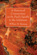 A Historical Commentary on St. Paul's Epistle to the Galatians