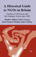 A Historical Guide to NGOs in Britain: Charities, Civil Society and the Voluntary Sector Since 1945