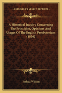 A Historical Inquiry Concerning the Principles, Opinions and Usages of the English Presbyterians (1836)