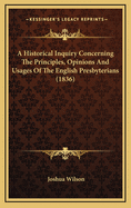 A Historical Inquiry Concerning the Principles, Opinions and Usages of the English Presbyterians (1836)