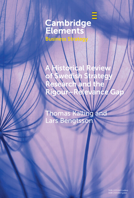 A Historical Review of Swedish Strategy Research and the Rigor-Relevance Gap - Kalling, Thomas