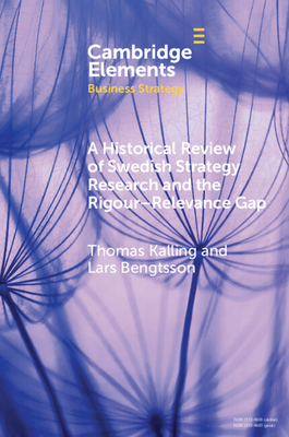 A Historical Review of Swedish Strategy Research and the Rigor-Relevance Gap - Kalling, Thomas