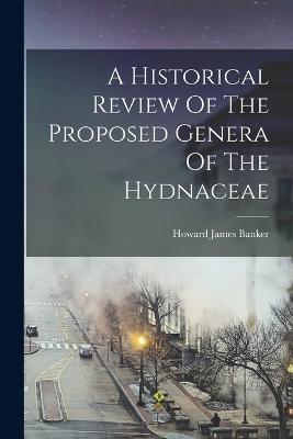 A Historical Review Of The Proposed Genera Of The Hydnaceae - Banker, Howard James