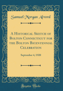 A Historical Sketch of Bolton Connecticut for the Bolton Bicentennial Celebration: September 4, 1920 (Classic Reprint)