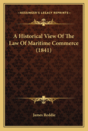 A Historical View Of The Law Of Maritime Commerce (1841)