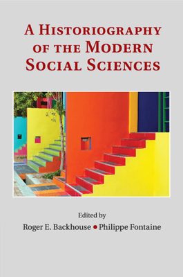 A Historiography of the Modern Social Sciences - Backhouse, Roger E (Editor), and Fontaine, Philippe (Editor)