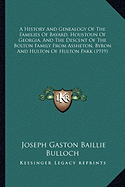 A History And Genealogy Of The Families Of Bayard, Houstoun Of Georgia, And The Descent Of The Bolton Family From Assheton, Byron And Hulton Of Hulton Park (1919) - Bulloch, Joseph Gaston Baillie