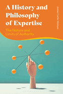 A History and Philosophy of Expertise: The Nature and Limits of Authority