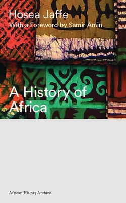 A History of Africa - Jaffe, Hosea, and Amin, Samir (Preface by)