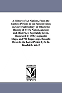 A History of All Nations, From the Earliest Periods to the Present Time; Or, Universal History: In Which the History of Every Nation, Ancient and Modern, Is Separately Given: Illustrated by 70 Stylographic Maps and 700 Engravings; Volume 2
