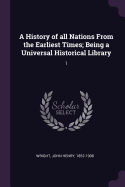 A History of all Nations From the Earliest Times; Being a Universal Historical Library: 1