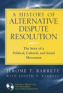 A History of Alternative Dispute Resolution: The Story of a Political, Cultural, and Social Movement