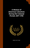 A History of American Literature During the Colonial Period, 1607-1765
